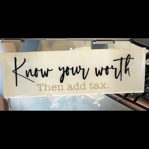 “Know your worth - Then add tax.” Sign